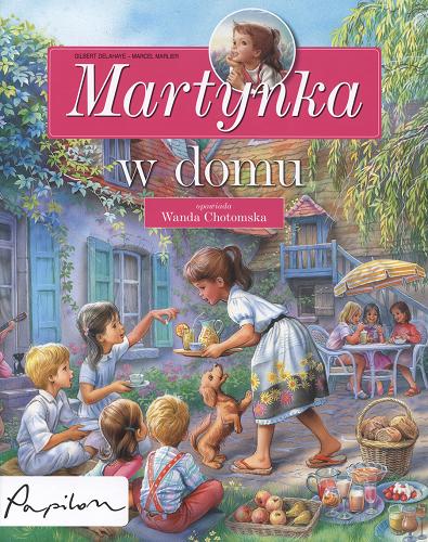 Okładka książki Martynka w domu : 8 fascynujących opowiadań / tekst oryginalny Gilbert Delahaye ; tekst polski Wanda Chotomska ; ilustracje Marcel Marlier.