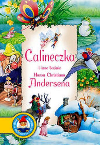Okładka książki Calineczka i inne baśnie Hansa Christiana Andersena/  Anna Sójka; il. Andrzej Fonfara, Marek Szyszko.