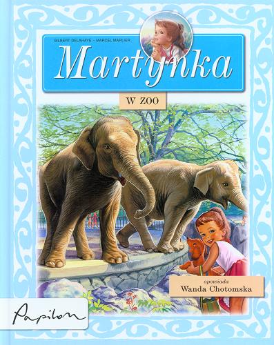 Okładka książki Martynka w zoo /  tekst oryg. Gilbert Delahaye ; tekst pol. Wanda Chotomska ; il. Marcel Marlier.