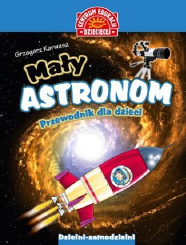 Okładka książki  Mały astronom : przewodnik dla dzieci  1