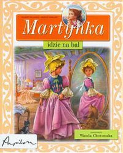 Okładka książki Martynka idzie na bal / opowiada Wanda Chotomska ; na podst. książek Gilberta Delahaye`a i Marcela Marliera.