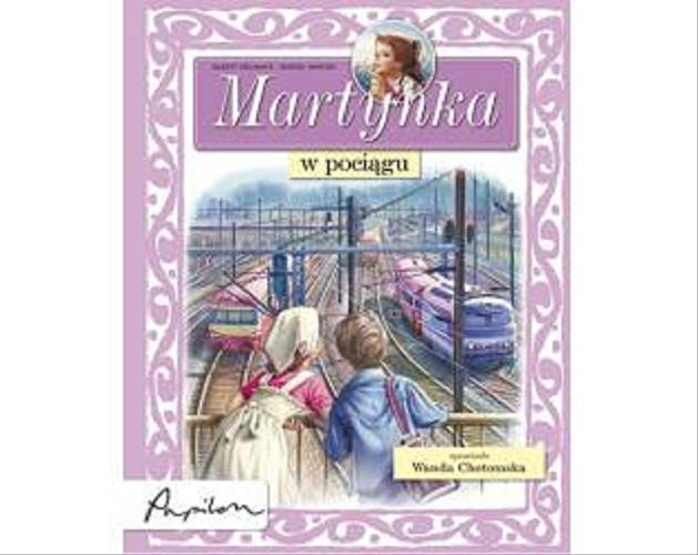 Okładka książki Martynka w pociągu / tekst oryginału Gilbert Delahaye ; tekst polski Wanda Chotomska ; ilustracje Marcel Marlier.