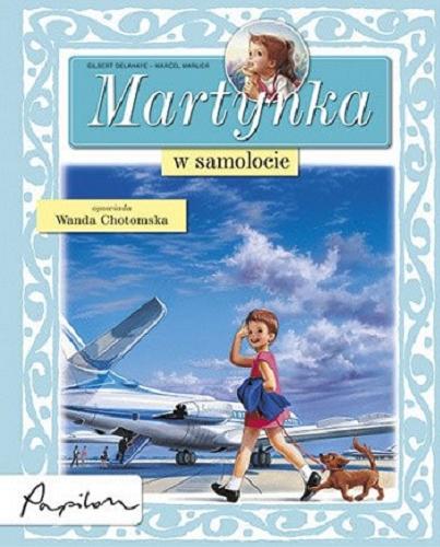 Okładka książki Martynka w samolocie / tekst oryginalny Gilbert Delahaye ; tekst polski Wanda Chotomska ; ilustracje Marcel Marlier.