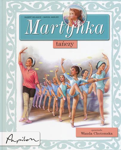Okładka książki Martynka tańczy /  tekst oryg. Gilbert Delahaye ; tekst pol. Wanda Chotomska ; il. Marcel Marlier.