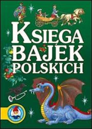 Okładka książki Księga bajek polskich / tekst Jan Krzysztof Siejnicki ; il. Andrzej Fonfara.