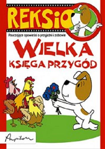 Okładka książki Reksio : wielka księga przygód / Anna Sójka, Anna Barska, Marek Głogowski.