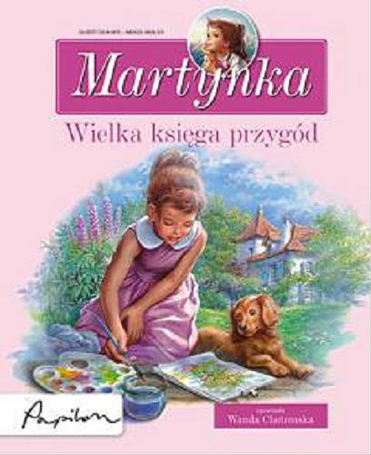 Okładka książki Martynka : Wielka księga przygód : 8 fascynujących opowiadań / Gilbert Delahaye ; tekst polski Wanda Chotomska ; ilustracje Marcel Marlier.