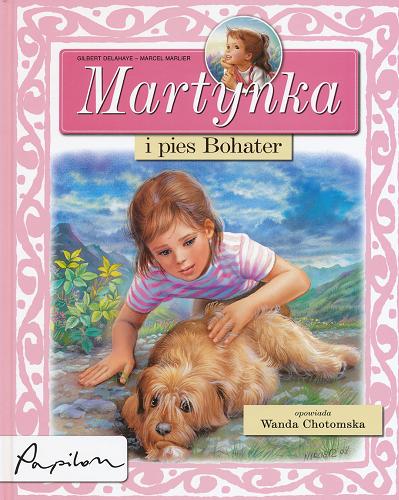 Okładka książki Martynka i pies Bohater / tekst oryginalny Gilbert Delahaye ; tekst polski Wanda Chotomska ; ilustracje Marcel Marlier.