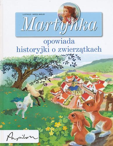 Okładka książki Martynka opowiada historyjki o zwierzątkach / tekst polski Liliana Fabisińska ; il. Marcel Marlier.