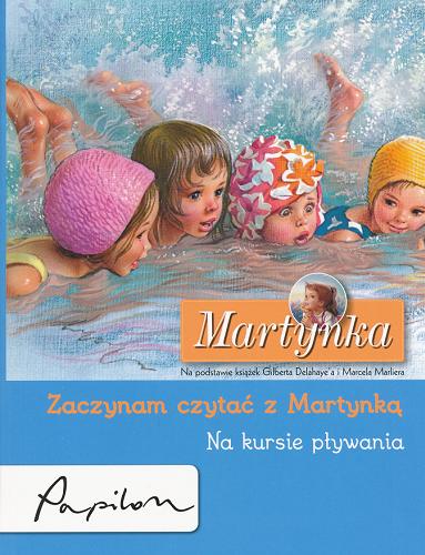 Okładka książki Martynka na kursie pływania / tekst pol. Liliana Fabisińska ; [na podst. książek Gilberta Delahaye`a i Marcela Marliera].