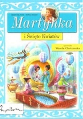 Okładka książki Martynka i Święto Kwiatów / tekst oryg. Gilbert Delahaye ; tekst polski Wanda Chotomska ; il. Marcel Marlier.