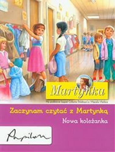 Okładka książki Martynka nowa koleżanka / tekst polski Liliana Fabisińska ; na podstawie książek Gilberta Delahaye i Marcela Marliera.