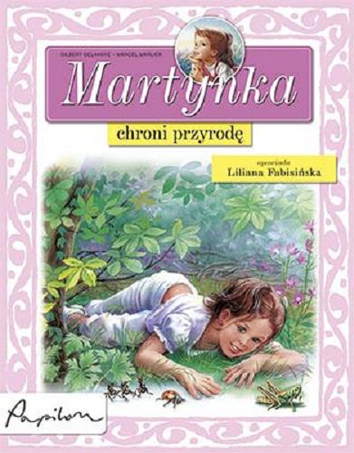 Okładka książki Martynka chroni przyrodę / tekst oryg. Jean-Louis Marlier ; tekst pol. Liliana Fabisińska ; il. Marcel Marlier.
