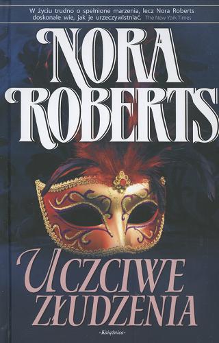 Okładka książki Uczciwe złudzenia / Nora Roberts ; przeł. z ang. Maciejka Mazan.