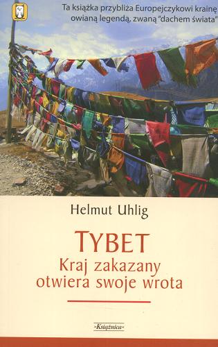 Okładka książki Tybet : kraj zakazany otwiera swoje wrota / Helmut Uhlig ; przeł. z niem. Anna Staniewska.