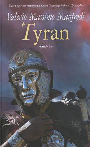 Okładka książki Tyran / Valerio Manfredi ; tł. Joanna Kluza.