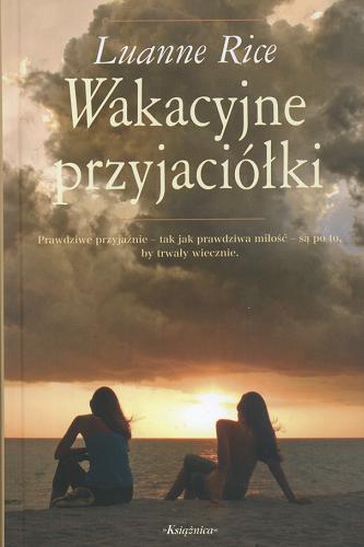 Okładka książki Wakacyjne przyjaciółki /  Luanne Rice ; przeł. z ang. Małgorzata Żbikowska.