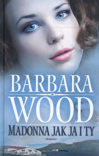 Okładka książki Madonna jak ja i ty /  Barbara Wood ; przeł. z ang. Anna Kraśko.