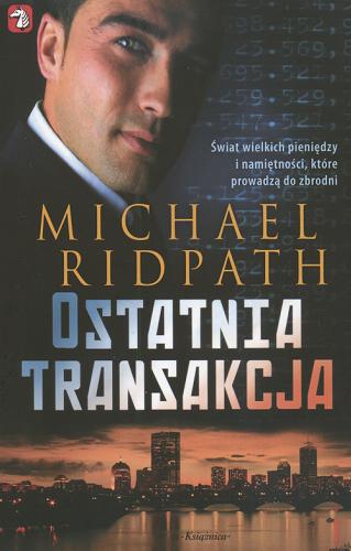 Okładka książki Ostatnia transakcja / Michael Ridpath ; tł. Dorota Stadnik.
