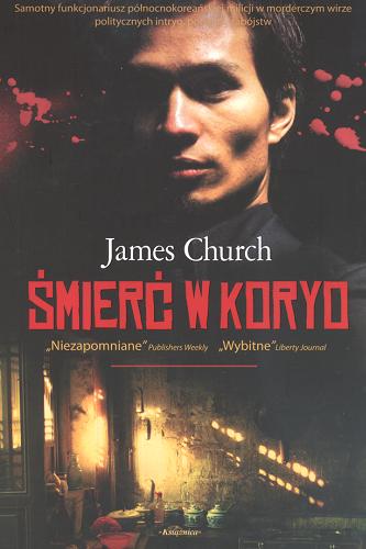Okładka książki Śmierć w Koryo / James Church ; przeł z ang. Robert J. Szmidt.