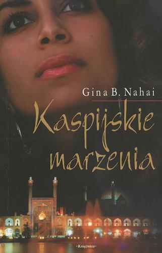 Okładka książki Kaspijskie marzenia / Gina B. Nahai ; przełożyła z angielskiego Urszula Gardner.