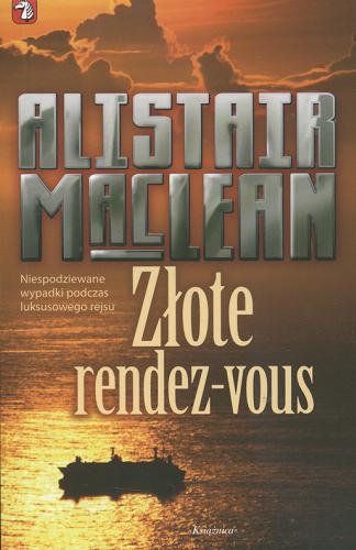 Okładka książki Złote rendez-vous / Alistair MacLean ; przeł. z ang. Robert Ginalski.