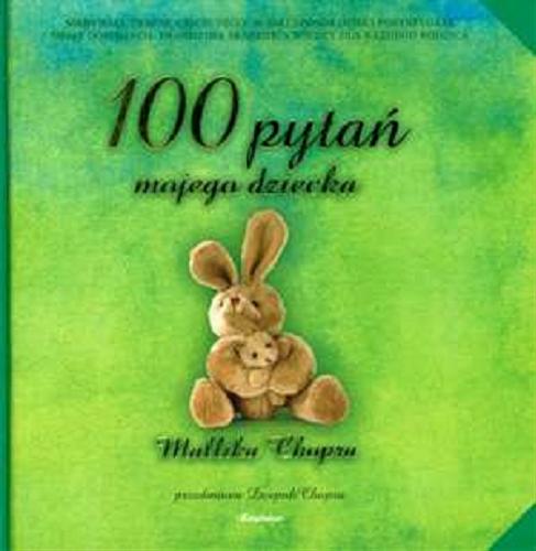 Okładka książki 100 pytań mojego dziecka /  Mallika Chopra ; przeł. z ang. Urszula Gardner ; [przedm. Deepak Chopra].