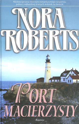 Okładka książki Port macierzysty / Nora Roberts ; przełożyła z angielskiego Bożena Krzyżanowska.