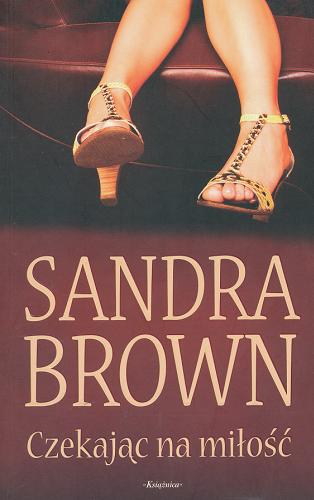 Okładka książki Czekając na miłość / Sandra Brown ; przeł. z ang. Anna Pajek.
