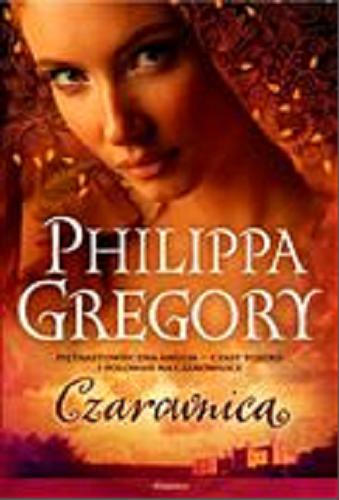 Okładka książki Czarownica / Philippa Gregory ; przełożyła z angielskiego Maryla Szurek.