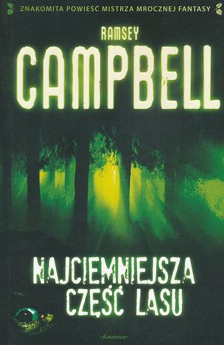 Okładka książki Najciemniejsza część lasu / Ramsey Campbell ; przeł. z ang. Iwona Michałowska-Gabrych.