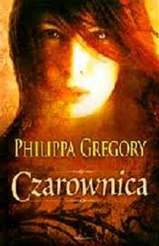 Okładka książki Czarownica / Philippa Gregory ; przeł. z ang. Maryla Szurek.