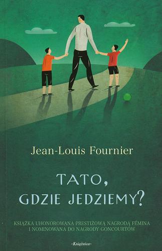 Okładka książki Tato, gdzie jedziemy? / Jean-Louis Fournier ; przeł. z fr. Bożena Sęk.