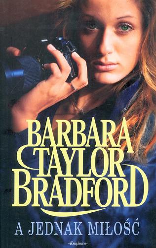 Okładka książki A jednak miłość / Barbara Taylor Bradford ; przełożyła z angielskiego Anna Dobrzańska-Gadowska.