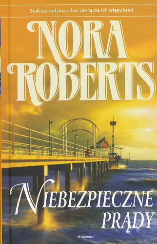 Okładka książki Niebezpieczne prądy / T. 2 / Nora Roberts ; przeł. z ang. Bożena Krzyżanowska.