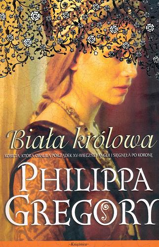 Okładka książki Biała królowa / Philippa Gregory ; przełożyła z angielskiego Urszula Gardner.