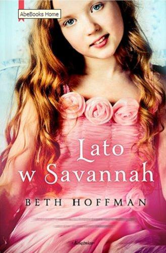 Okładka książki Lato w Savannah / Beth Hoffman ; przełożyła z angielskiego Katarzyna Malita.