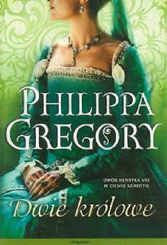 Okładka książki Dwie królowe / Philippa Gregory ; przełożyła z angielskiego Urszula Gardner.