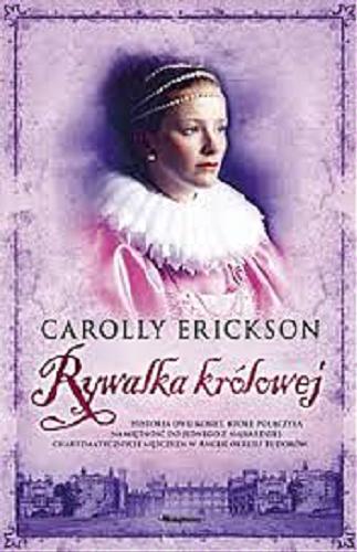 Okładka książki Rywalka królowej / Carolly Erickson ; przełożyła z angielskiego Gardner Urszula.