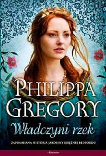 Okładka książki Władczyni rzek / Philippa Gregory ; przełożyła z angielskiego Urszula Gardner.