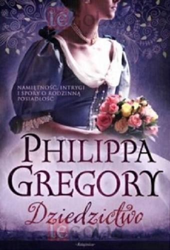 Okładka książki Dziedzictwo / Philippa Gregory ; przełozyła z angielskiego Hanna Milewska.