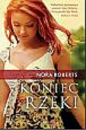 Okładka książki Koniec rzeki / Nora Roberts ; przeł. z ang. Aleksandra Komornicka.