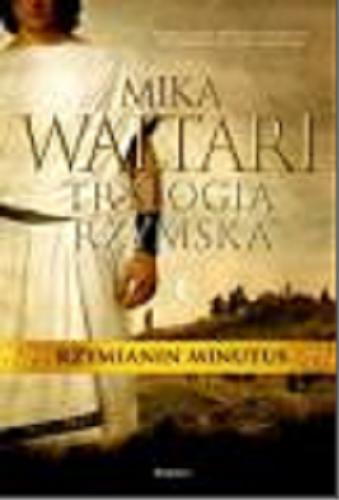 Okładka książki Rzymianin Minutus / Mika Waltari ; przeł. z fiń. Kazimiera Manowska.