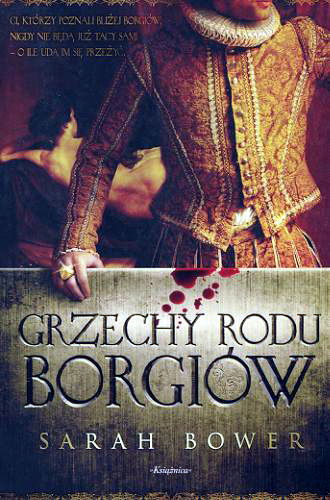 Okładka książki Grzechy rodu Borgiów / Sarah Bower ; przełożyła z angielskiego Urszula Gardner.