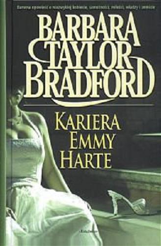 Okładka książki Kariera Emmy Harte / Barbara Taylor Bradford ; z angielskiego przełożyli Katarzyna i Piotr Malitowie.
