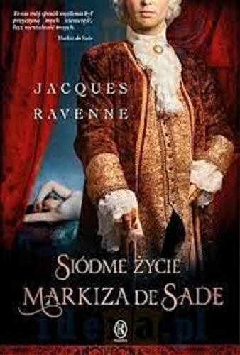 Okładka książki Siódme życie markiza de Sade / Jacquea Ravenne ; przełożyła z francuskiego Krystyna Szeżyńska-Maćkowiak.