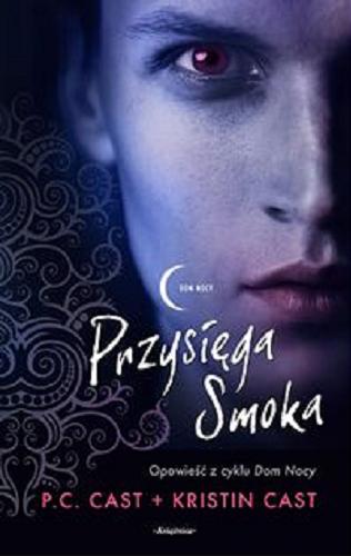 Okładka książki Przysięga Smoka / P. C. Cast + Kristin Cast ; przełożyła z angielskiego Donata Olejnik.