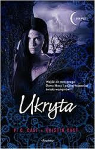 Okładka książki Ukryta / P. C. Cast, Kristin Cast ; przełożyła z angielskiego Iwona Michałowska-Gabrych.