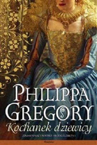 Okładka książki Kochanek dziewicy / Philippa Gregory ; przełożyła z angielskiego Urszula Gardner.