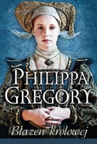 Okładka książki Błazen królowej / Philippa Gregory ; przełożyła z angielskiego Barbara Korzon.